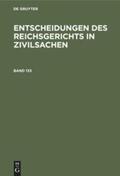 Degruyter |  Entscheidungen des Reichsgerichts in Zivilsachen. Band 133 | Buch |  Sack Fachmedien