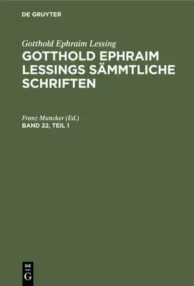Muncker |  Gotthold Ephraim Lessing: Gotthold Ephraim Lessings Sämmtliche Schriften. Band 22, Teil 1 | Buch |  Sack Fachmedien