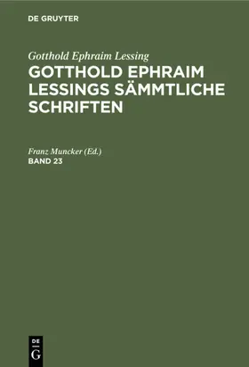Muncker |  Gotthold Ephraim Lessing: Gotthold Ephraim Lessings Sämmtliche Schriften. Band 23 | eBook | Sack Fachmedien