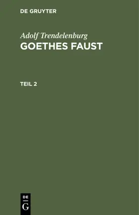 Trendelenburg |  Adolf Trendelenburg: Goethes Faust. Teil 2 | eBook | Sack Fachmedien