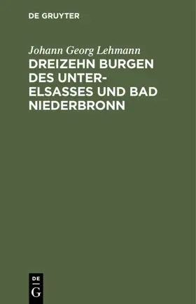 Lehmann |  Dreizehn Burgen des Unter-Elsasses und Bad Niederbronn | eBook | Sack Fachmedien