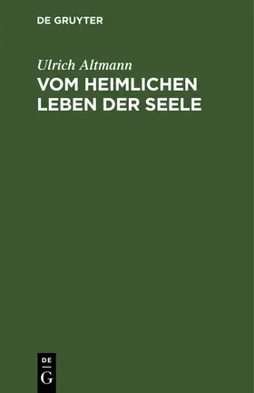 Altmann |  Vom heimlichen Leben der Seele | Buch |  Sack Fachmedien