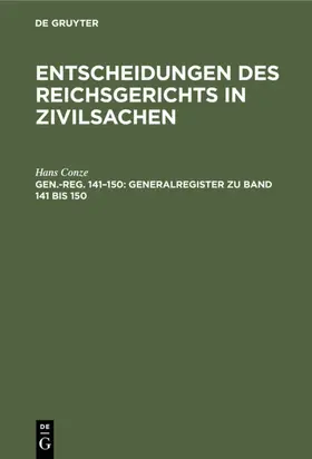 Conze | Entscheidungen des Reichsgerichts in Zivilsachen, Gen.-reg. 141¿150, Generalregister zu Band 141 bis 150 | Buch | 978-3-11-233585-7 | sack.de