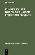 Degruyter |  Führer Kaiser durch das Kaiser Friedrich-Museum | Buch |  Sack Fachmedien
