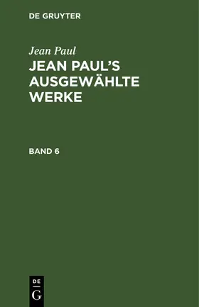 Paul |  Jean Paul: Jean Paul's ausgewählte Werke. Band 6 | Buch |  Sack Fachmedien