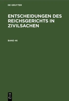  Entscheidungen des Reichsgerichts in Zivilsachen. Band 46 | Buch |  Sack Fachmedien