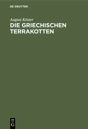 Köster |  Die griechischen Terrakotten | eBook | Sack Fachmedien