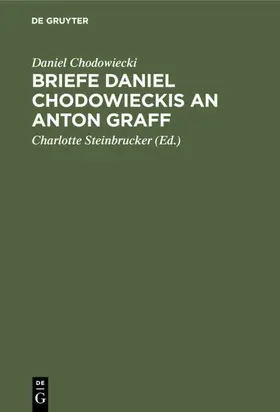 Chodowiecki / Steinbrucker |  Briefe Daniel Chodowieckis an Anton Graff | Buch |  Sack Fachmedien