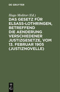 Molitor |  Das Gesetz für Elsaß-Lothringen, betreffend die Aenderung verschiedener Justizgesetze, vom 13. Februar 1905 (Justiznovelle) | eBook | Sack Fachmedien