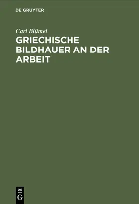 Blümel |  Griechische Bildhauer an der Arbeit | Buch |  Sack Fachmedien