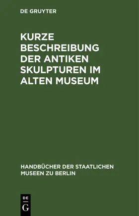 Degruyter |  Kurze Beschreibung der antiken Skulpturen im Alten Museum | Buch |  Sack Fachmedien