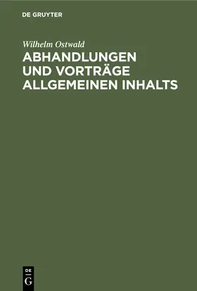 Ostwald |  Abhandlungen und Vorträge allgemeinen Inhalts | Buch |  Sack Fachmedien