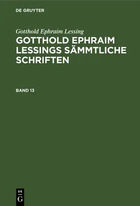 Lessing / Lachmann | Gotthold Ephraim Lessing: Gotthold Ephraim Lessings Sämmtliche Schriften. Band 13 | Buch | 978-3-11-233875-9 | sack.de