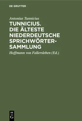 Tunnicius / Fallersleben |  Tunnicius. Die Älteste Niederdeutsche Sprichwörtersammlung | eBook | Sack Fachmedien