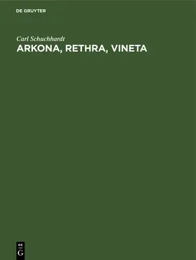 Schuchhardt |  Arkona, Rethra, Vineta | Buch |  Sack Fachmedien