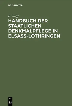 Wolff | Handbuch der staatlichen Denkmalpflege in Elsass-Lothringen | E-Book | www.sack.de