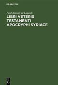 Lagarde |  Libri Veteris Testamenti Apocryphi Syriace | eBook | Sack Fachmedien
