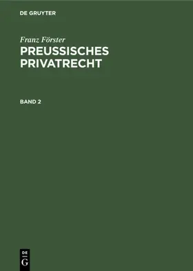 Eccius / Förster / [unknown] |  Franz Förster: Preußisches Privatrecht. Band 2 | eBook | Sack Fachmedien