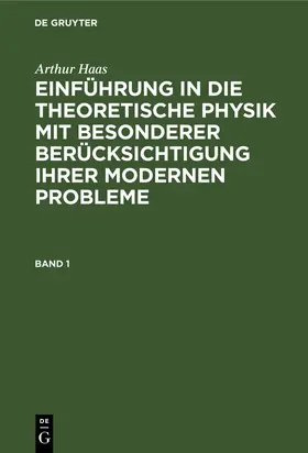 Haas | Arthur Haas: Einführung in die theoretische Physik mit besonderer Berücksichtigung ihrer modernen Probleme. Band 1 | Buch | 978-3-11-234021-9 | www.sack.de