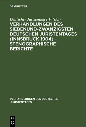 Verhandlungen des Siebenundzwanzigsten Deutschen Juristentages (Innsbruck 1904) – Stenographische Berichte | E-Book | www.sack.de