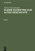 Droysen |  Johann Gustav Droysen: Kleine Schriften zur alten Geschichte. Band 1 | Buch |  Sack Fachmedien
