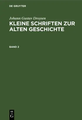 Droysen |  Johann Gustav Droysen: Kleine Schriften zur alten Geschichte. Band 2 | Buch |  Sack Fachmedien