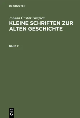Droysen |  Johann Gustav Droysen: Kleine Schriften zur alten Geschichte. Band 2 | eBook | Sack Fachmedien