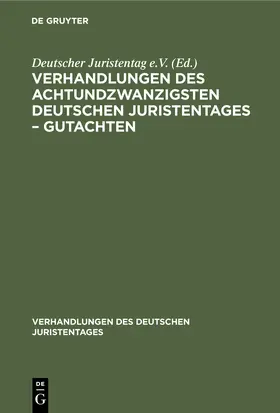Degruyter |  Verhandlungen des Achtundzwanzigsten deutschen Juristentages - Gutachten | Buch |  Sack Fachmedien