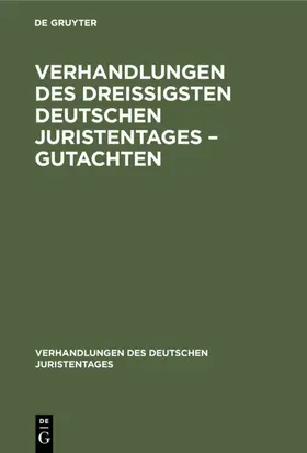 [unknown] |  Verhandlungen des Dreißigsten Deutschen Juristentages – Gutachten | eBook | Sack Fachmedien