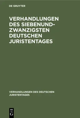 Verhandlungen des Siebenundzwanzigsten Deutschen Juristentages | E-Book | www.sack.de
