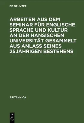 Degruyter |  Arbeiten aus dem Seminar für englische Sprache und Kultur an der Hansischen Universität gesammelt aus Anlaß seines 25jährigen Bestehens | Buch |  Sack Fachmedien