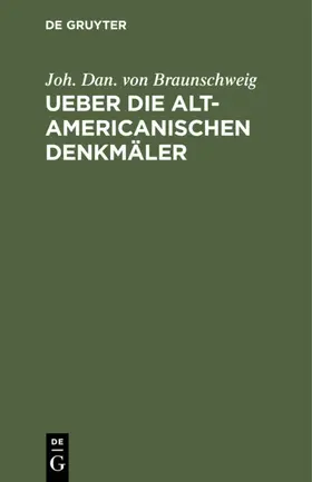 Braunschweig |  Ueber die alt-americanischen Denkmäler | eBook | Sack Fachmedien