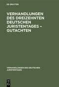 Degruyter |  Verhandlungen des Dreizehnten Deutschen Juristentages ¿ Gutachten | Buch |  Sack Fachmedien