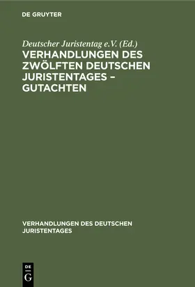 Degruyter |  Verhandlungen des Zwölften deutschen Juristentages - Gutachten | Buch |  Sack Fachmedien