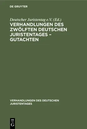 [unknown] |  Verhandlungen des Zwölften deutschen Juristentages – Gutachten | eBook | Sack Fachmedien