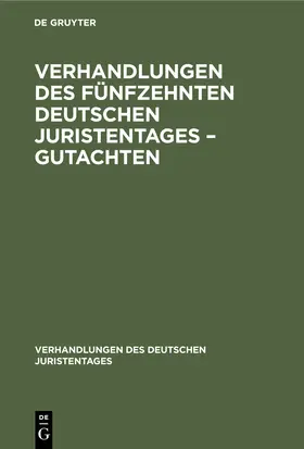 Degruyter |  Verhandlungen des Fünfzehnten Deutschen Juristentages - Gutachten | Buch |  Sack Fachmedien