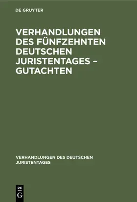 [unknown] |  Verhandlungen des Fünfzehnten Deutschen Juristentages – Gutachten | eBook | Sack Fachmedien