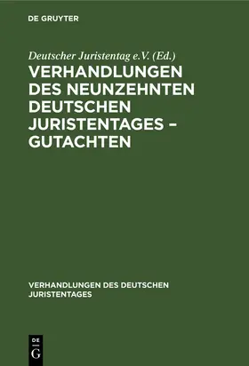 Degruyter |  Verhandlungen des Neunzehnten Deutschen Juristentages - Gutachten | Buch |  Sack Fachmedien