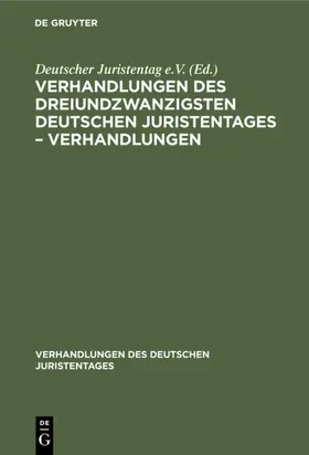 Verhandlungen des Dreiundzwanzigsten Deutschen Juristentages – Verhandlungen | E-Book | www.sack.de