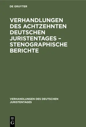 Degruyter |  Verhandlungen des Achtzehnten deutschen Juristentages - Stenographische Berichte | Buch |  Sack Fachmedien