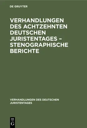 Verhandlungen des Achtzehnten deutschen Juristentages – Stenographische Berichte | E-Book | www.sack.de