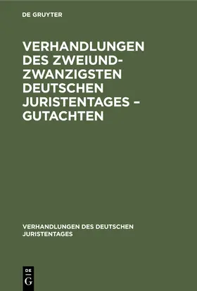 Degruyter |  Verhandlungen des Zweiundzwanzigsten Deutschen Juristentages - Gutachten | Buch |  Sack Fachmedien