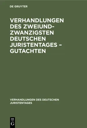 [unknown] |  Verhandlungen des Zweiundzwanzigsten Deutschen Juristentages – Gutachten | eBook | Sack Fachmedien