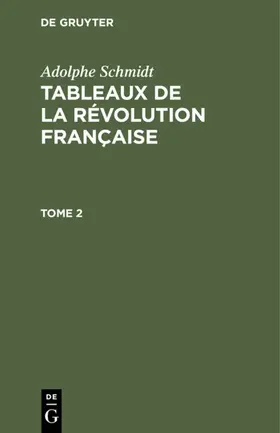 Schmidt |  Adolphe Schmidt: Tableaux de la Révolution française. Tome 2 | Buch |  Sack Fachmedien