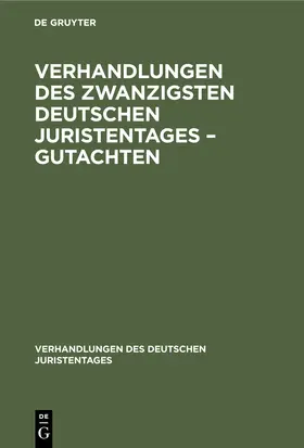 Degruyter |  Verhandlungen des Zwanzigsten Deutschen Juristentages - Gutachten | Buch |  Sack Fachmedien