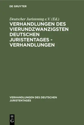 Degruyter |  Verhandlungen des Vierundzwanzigsten Deutschen Juristentages - Verhandlungen | Buch |  Sack Fachmedien
