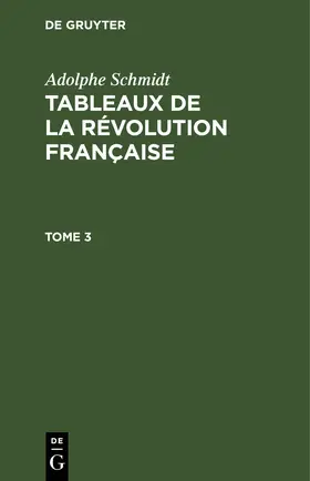 Schmidt |  Adolphe Schmidt: Tableaux de la Révolution française. Tome 3 | Buch |  Sack Fachmedien