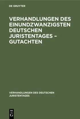 Verhandlungen des Einundzwanzigsten Deutschen Juristentages – Gutachten | E-Book | www.sack.de