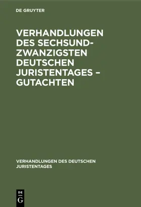 [unknown] |  Verhandlungen des Sechsundzwanzigsten Deutschen Juristentages – Gutachten | eBook | Sack Fachmedien