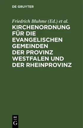 Bluhme / Kahl / Hälschner |  Kirchenordnung für die evangelischen Gemeinden der Provinz Westfalen und der Rheinprovinz | Buch |  Sack Fachmedien